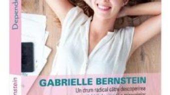 Cartea Dependent de Spirit – Gabrielle Bernstein (download, pret, reducere)