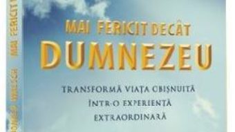 Cartea Mai fericit decat Dumnezeu – Neale Donald Walsch (download, pret, reducere)