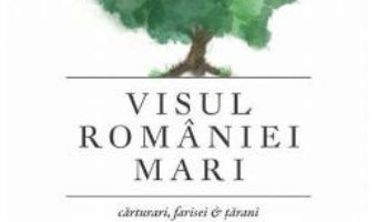 Cartea Visul Romaniei Mari – Mihai Neamtu (download, pret, reducere)