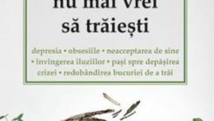 Cartea Ce faci cand nu mai vrei sa traiesti – Dmitry Semenik (download, pret, reducere)