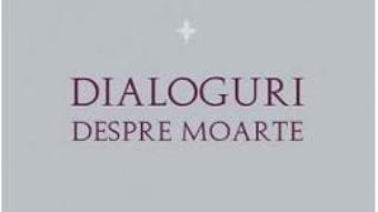 Cartea Dialoguri despre moarte – Sfantul Grigore cel Mare (download, pret, reducere)