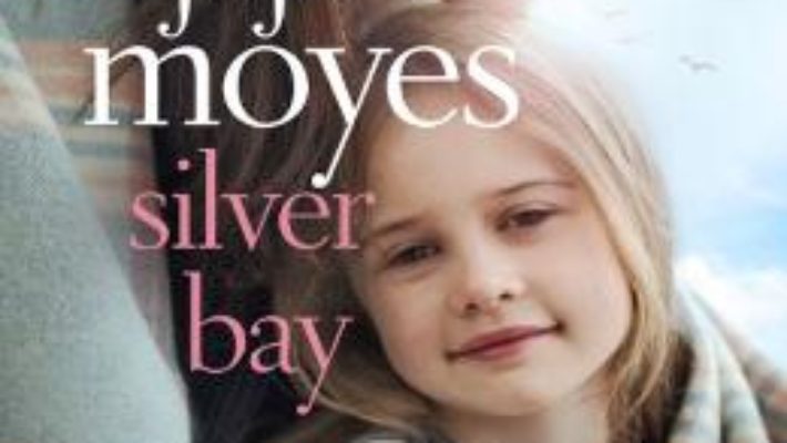 Cartea Silver Bay – Jojo Moyes (download, pret, reducere)