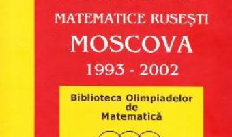 Cartea Olimpiade matematice rusesti – Moscova 1993-2002 – N. Agahanov, O. Podlipsky (download, pret, reducere)