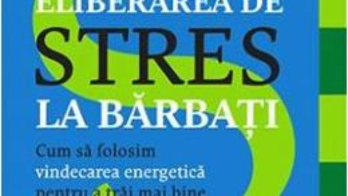 Cartea Eliberarea de stres la barbati – Jed Diamond (download, pret, reducere)