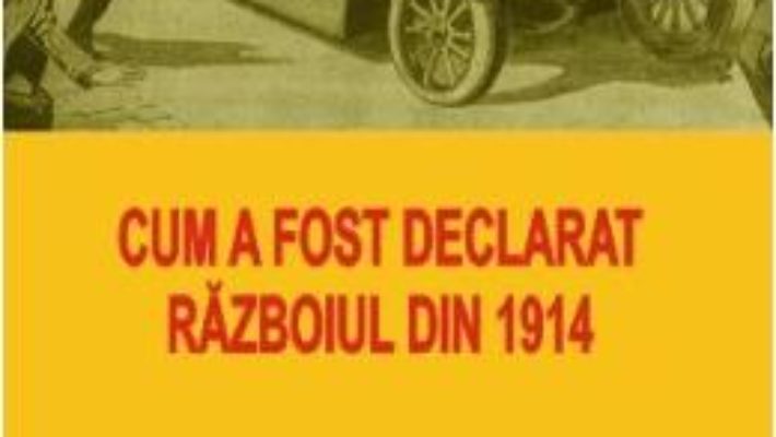 Cartea Cum a fost declarat razboiul din 1914 – Raymond Poincare (download, pret, reducere)