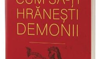 Cartea Cum sa-ti hranesti demonii – Tsultrim Allione (download, pret, reducere)