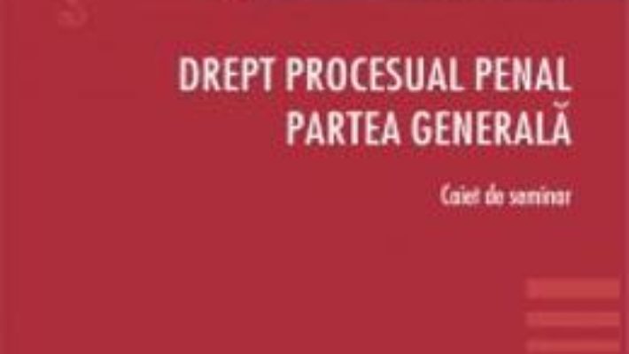 Cartea Drept procesual penal. Partea generala. Caiet de seminar – Anastasiu Crisu (download, pret, reducere)