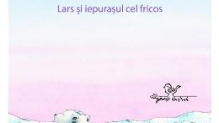 Cartea Lars, ursuletul polar. Lars si iepurasul cel fricos – Hans de Beer (download, pret, reducere)