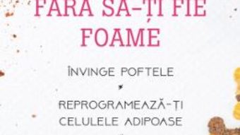 Cartea Cum slabesti fara sa-ti fie foame – David Ludwig (download, pret, reducere)