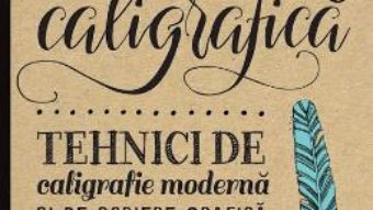 Cartea Scrierea caligrafica. Tehnici de caligrafie moderna si de scriere grafica (download, pret, reducere)