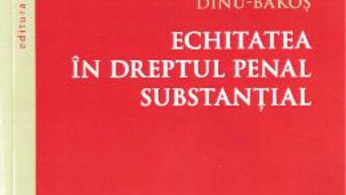 Cartea Echitatea in dreptul penal substantial – Monica-Marcela Dinu-Bakos (download, pret, reducere)