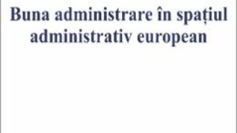 Cartea Buna administrare in spatiul administrativ european – Elisabeta Slabu (download, pret, reducere)