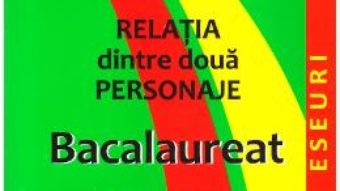 Cartea Relatia dintre doua personaje. Bacalaureat. Paralele literare – Mariana Badea (download, pret, reducere)