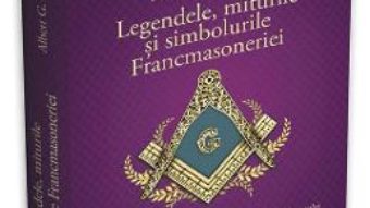 Cartea Legendele, miturile si simbolurile Francmasoneriei – Albert G. Mackey (download, pret, reducere)