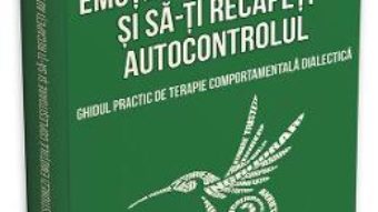 Cartea Cum sa-ti gestionezi emotiile coplesitoare si sa-ti recapeti autocontrolul – Matthew McKay, Jeffrey Brantley (download, pret, reducere)