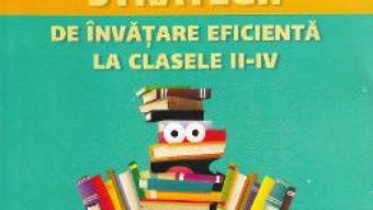 Cartea Strategii de invatare eficienta la clasele II-IV Ed.2 – Maria Manuela Cojocaru (download, pret, reducere)