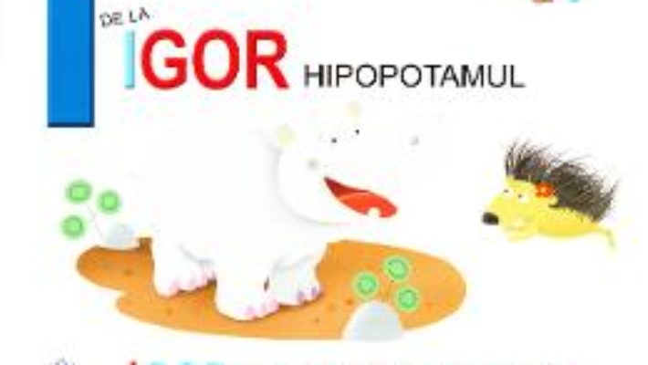 Cartea I de la Igor, Hipopotamul – Igor, un inotator gras (cartonat) (download, pret, reducere)