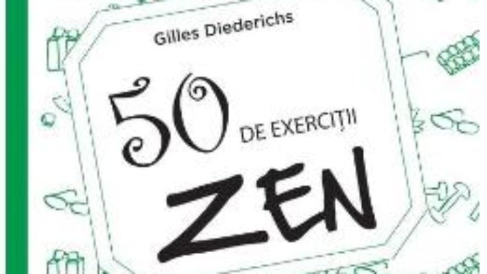 Cartea 50 de exercitii zen – Gilles Diederichs (download, pret, reducere)