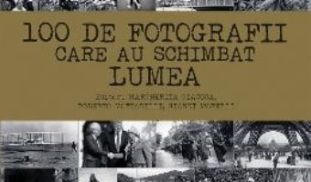 Cartea 100 de fotografii care au schimbat lumea – Margherita Giacosa (download, pret, reducere)