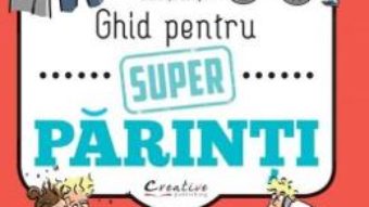 Cartea Ghid pentru super parinti – Julia Girodroux, Benjamin Perrier (download, pret, reducere)