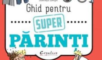 Cartea Ghid pentru super parinti – Julia Girodroux, Benjamin Perrier (download, pret, reducere)