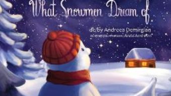 Cartea La ce viseaza oamenii de zapada. What Snowmen Dream of – Andreea Demirgian (download, pret, reducere)