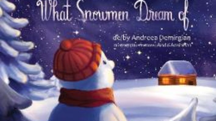 Cartea La ce viseaza oamenii de zapada. What Snowmen Dream of – Andreea Demirgian (download, pret, reducere)