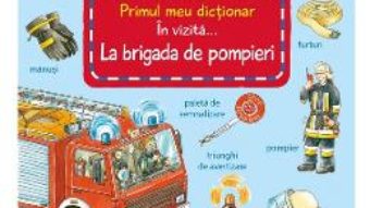 Cartea In vizita la Brigada de Pompieri – Susanne Gernhauser (download, pret, reducere)