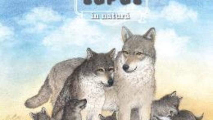 Cartea Animale salbatice in natura – Lupul (download, pret, reducere)