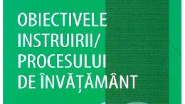 Cartea Obiectivele instruirii procesului de invatamant – Sorin Cristea (download, pret, reducere)