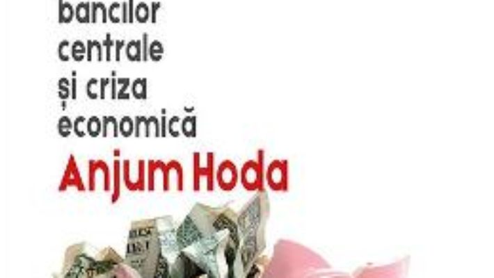 Cartea Bluff. Cacealmaua bancilor centrale si criza economica – Anjum Hoda (download, pret, reducere)