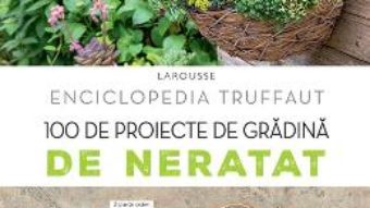 Cartea 100 de proiecte de gradina de neratat. Larousse – Catherine Delvaux (download, pret, reducere)