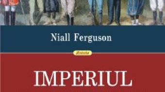 Cartea Imperiul. Cum a creat Marea Britanie lumea moderna – Niall Ferguson (download, pret, reducere)