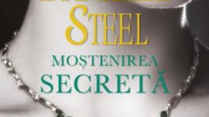 Cartea Mostenirea secreta – Danielle Steel (download, pret, reducere)