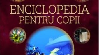 Cartea Enciclopedia pentru copii (download, pret, reducere)