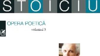 Cartea Opera poetica vol.3 – Liviu Ioan Stoiciu (download, pret, reducere)