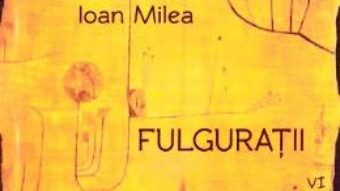 Cartea Fulguratii vol.6 – Ioan Milea (download, pret, reducere)