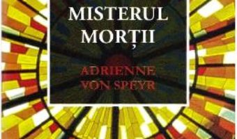 Cartea Misterul mortii – Adrienne Von Speyr (download, pret, reducere)