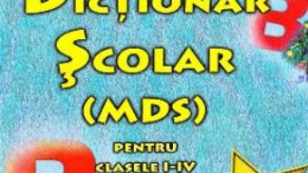 Cartea Mic Dictionar scolar pentru Clasele 1-4 – Vasile Anca Irina, Mihailescu Mirela (download, pret, reducere)