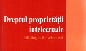 Cartea Dreptul proprietatii intelectuale – Ciprian Raul Romitan (download, pret, reducere)