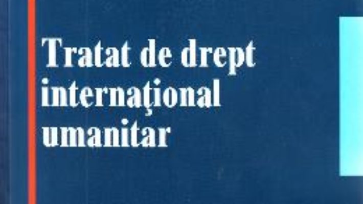 Cartea Tratat de drept international umanitar – Ion Dragoman, David Ungureanu (download, pret, reducere)