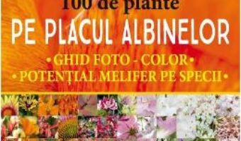 Cartea 100 de plante pe placul albinelor (download, pret, reducere)