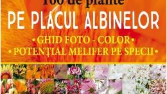 Cartea 100 de plante pe placul albinelor (download, pret, reducere)