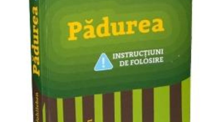 Cartea Padurea. Instructiuni de folosire – Peter Wohlleben (download, pret, reducere)