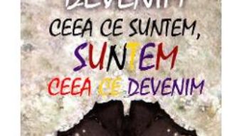 Cartea Devenim ceea ce suntem, suntem ceea ce devenim – Clara Toma (download, pret, reducere)