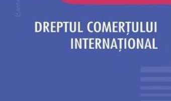 Cartea Dreptul comertului international – Carmen Tamara Ungureanu (download, pret, reducere)