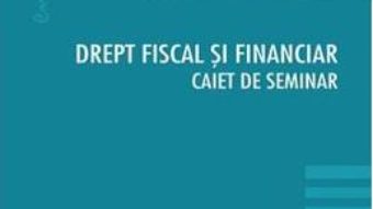 Cartea Drept fiscal si financiar. Caiet de seminar – Cosmin Flavius Costas, Septimiu Ioan Put (download, pret, reducere)