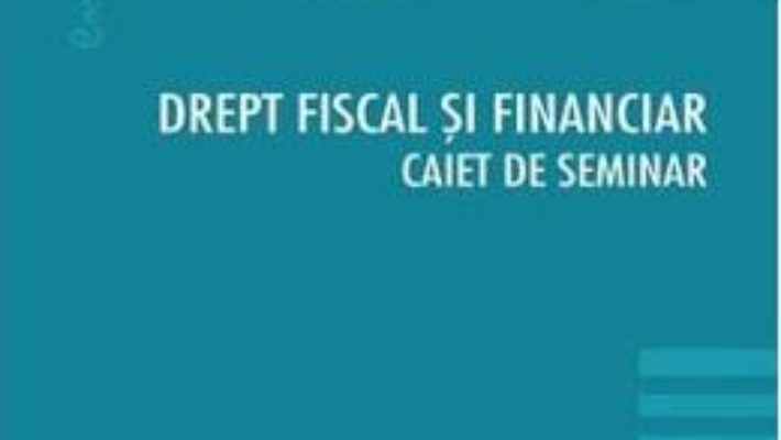 Cartea Drept fiscal si financiar. Caiet de seminar – Cosmin Flavius Costas, Septimiu Ioan Put (download, pret, reducere)