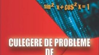 Cartea Culegere de probleme de trigonometrie – Clasele 9-10 – Gheorghe Adalbert Schneider (download, pret, reducere)