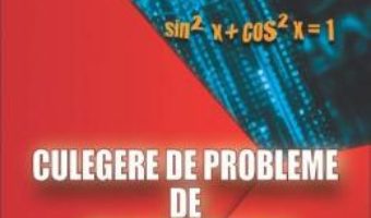 Cartea Culegere de probleme de trigonometrie – Clasele 9-10 – Gheorghe Adalbert Schneider (download, pret, reducere)